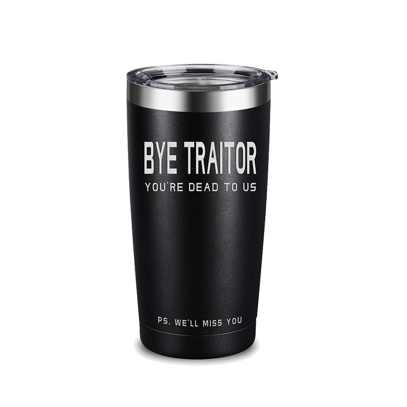 Bye Traitor You Are Dead To Us Leaving Gifts Travel Tumbler