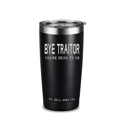 Bye Traitor You Are Dead To Us Leaving Gifts Travel Tumbler