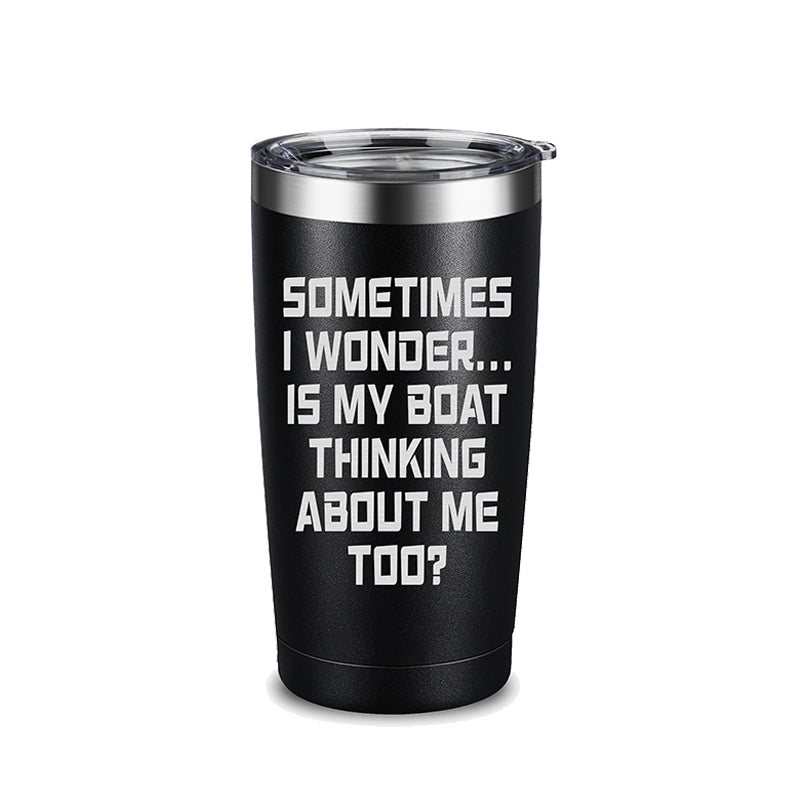 Sometimes I Wonder Is My Boat Thinking About Me Too 20OZ Tumbler Gift